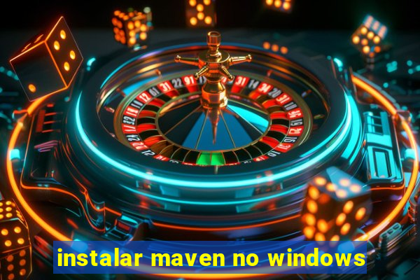 instalar maven no windows